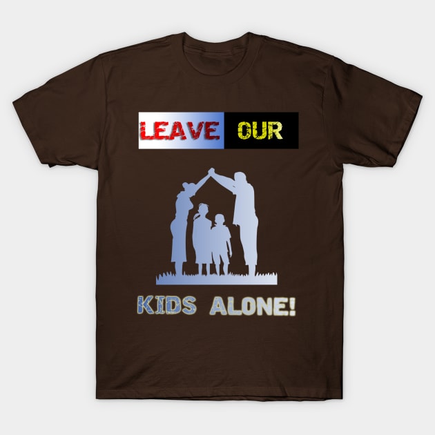 Leave our kids alone, nuclear family design! T-Shirt by YeaLove